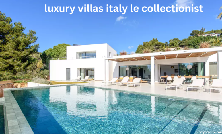 luxury villas italy le collectionist